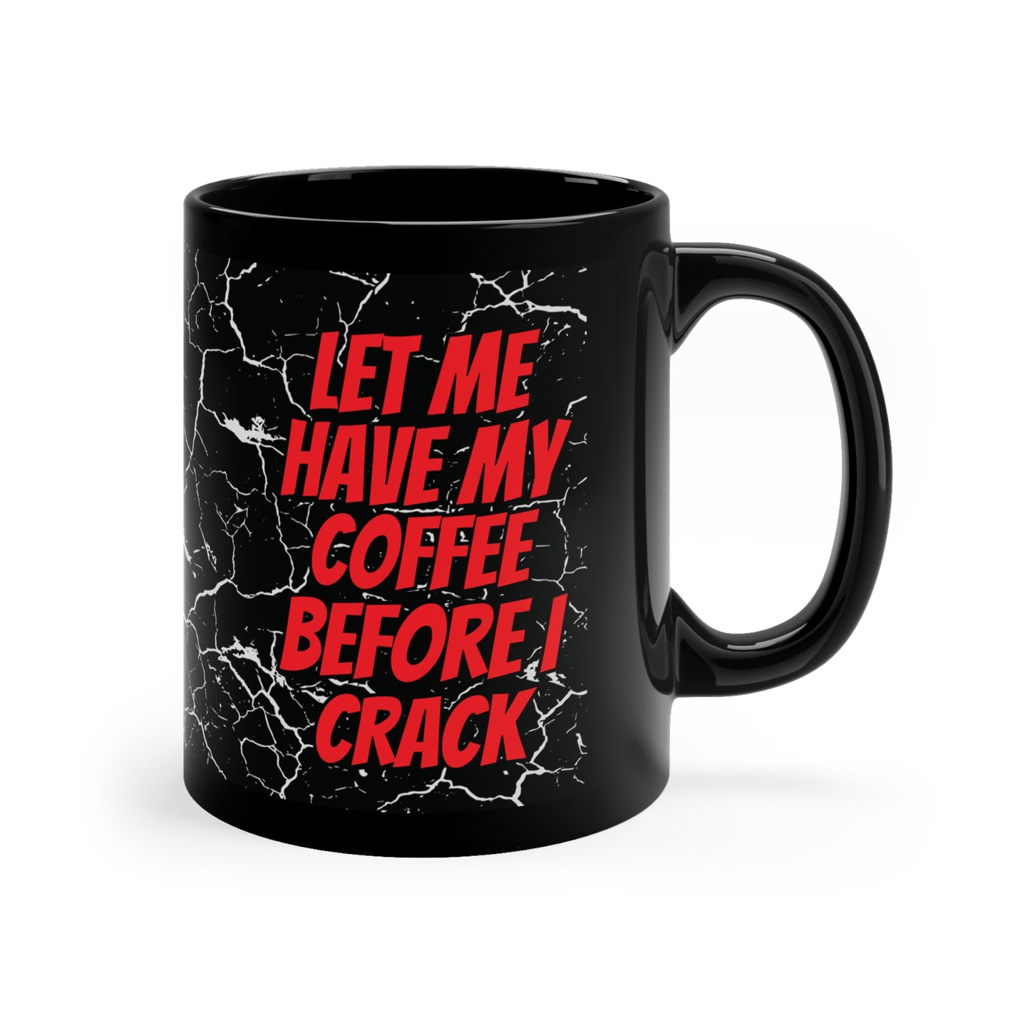 Let Me Have My Coffee Before I CRACK" – Funny Cracked Design Coffee Mug - Perfect Gift for Coffee Lovers