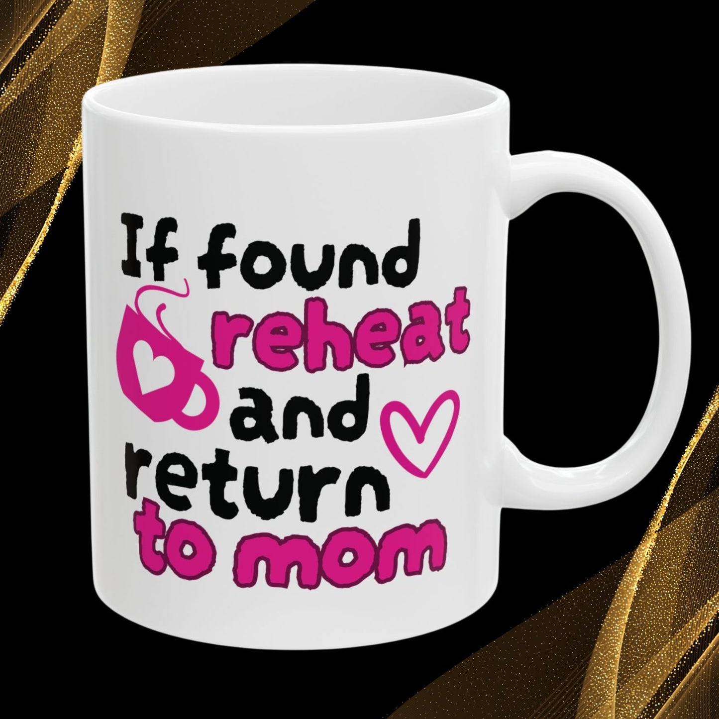 Funny Ceramic Coffee Mug – "If Found, Reheat and Return to Mom" – Cute Gift for Tired Moms