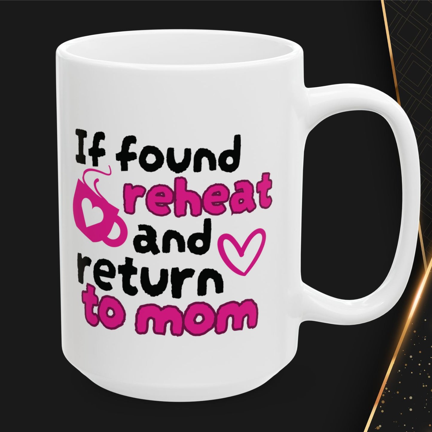 Funny Ceramic Coffee Mug – "If Found, Reheat and Return to Mom" – Cute Gift for Tired Moms