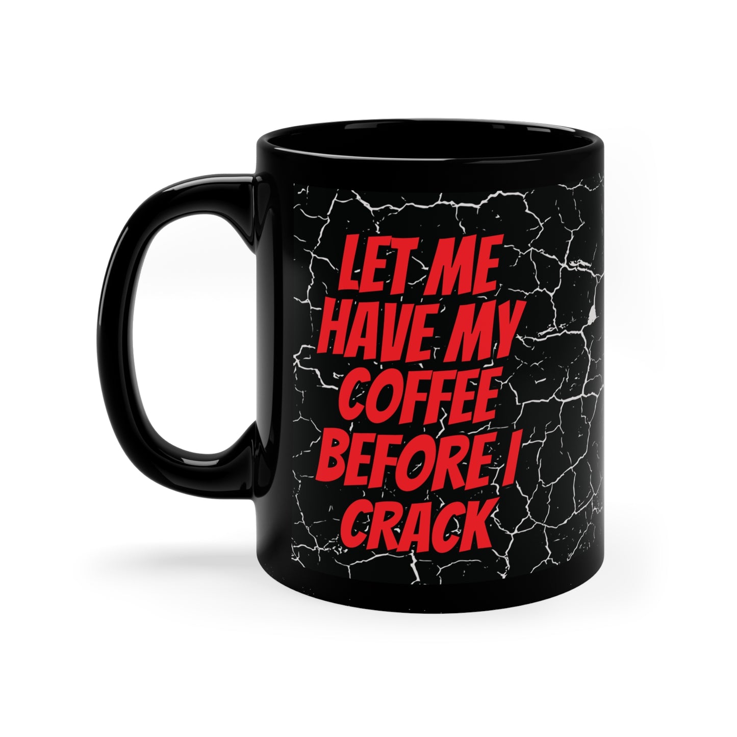 Let Me Have My Coffee Before I CRACK" – Funny Cracked Design Coffee Mug - Perfect Gift for Coffee Lovers